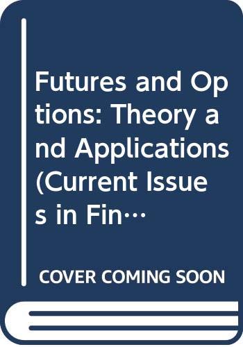 Futures and Options: Theory and Applications (Current Issues in Finance Series) Business, Finance & Career