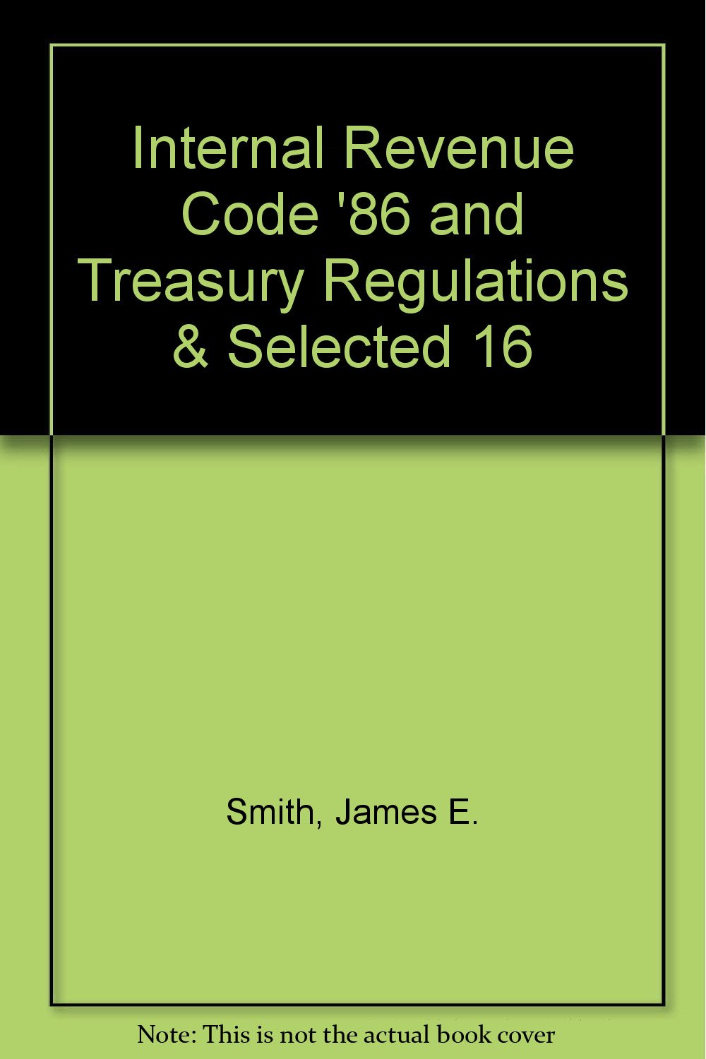 Internal Revenue Code '86 and Treasury Regulations & Selected 16 (West's Federal Taxation) Law