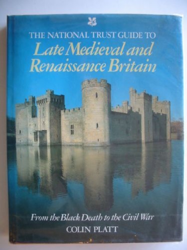 The National Trust Guide to Late Medieval and Renaissance Britain: From the Black Death to the Civil War Politics & History