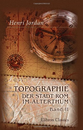 Topographie der stadt Rom im Alterthum: Band II Politics & History