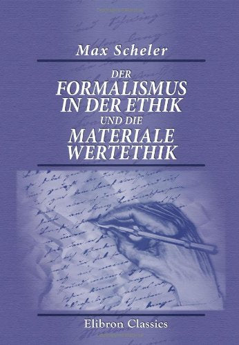 Der Formalismus in der Ethik und die materiale Wertethik: Neuer Versuch der Grundlegung eines ethischen Personalismus Philosophy