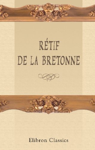 Rétif de la Bretonne: Monsieur Nicolas: Souvenirs d'enfance; Jeannette Rousseau; Madame Parangon; Zéphire; Rose Bourgeois, etc. Avec une notice et un portrait book