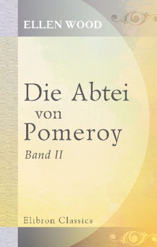 Die Abtei von Pomeroy: Von der Verfasserin von 'East Lynne'. In's Deutsche übertragen von Marie Orm. Band 2 Contemporary literature
