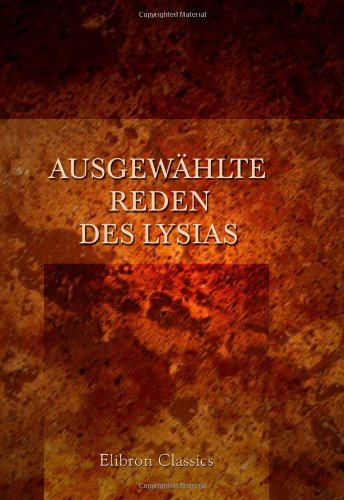 Ausgewählte Reden des Lysias: Erklärt von Dr. R. Rauchenstein Philosophy