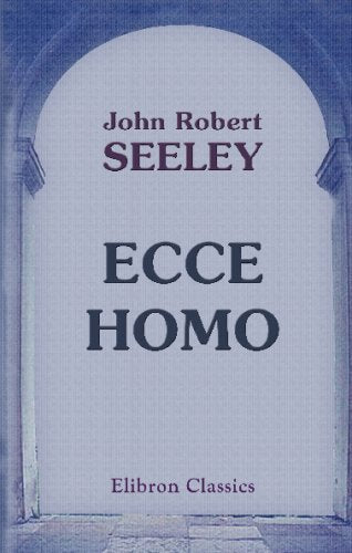 Ecce Homo: A Survey of the Life & Work of Jesus Christ Religion & Esotericism
