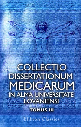 Collectio dissertationum medicarum in alma universitate lovaniensi: Multorum annorum curriculo publice defensarum typis mandata. Tomus 3 Medicine