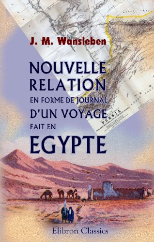 Nouvelle relation en forme de journal, d'un voyage fait en Egypte: Par le P. Vansleb, R.D. En 1672 & 1673 Social Sciences