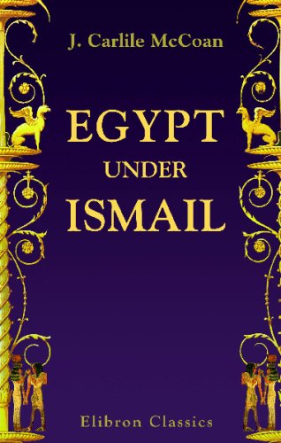 Egypt under Ismail: A Romance of History Politics & History
