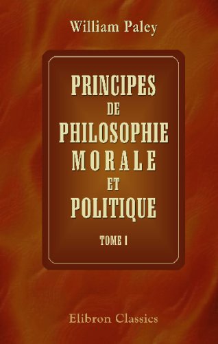 Principes de philosophie morale et politique: Traduits de l'anglais par J.V.S. Vincent. Tome 1 Philosophy