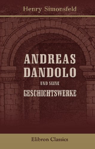 Andreas Dandolo und seine Geschichtswerke Politics & History