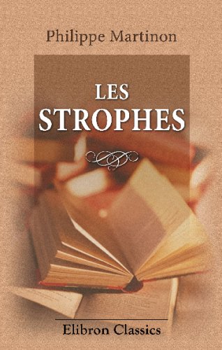Les strophes: Études historique et critique sur les formes de la poésie lyrique en France depuis la Renaissance. Avec une bibliographie chronologique et un répertoire général Contemporary literature Books
