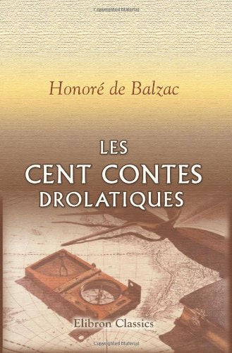 Les cent contes drolatiques: Colligez es abbaïes de Tourayne, et mis en lumière par le sieur de Balzac book