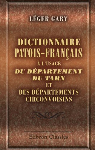 Dictionnaire patois-français à l'usage du département du Tarn, et des départements circonvoisins book