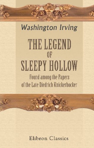 The Legend of Sleepy Hollow Found among the Papers of the Late Diedrich Knickerbocker book