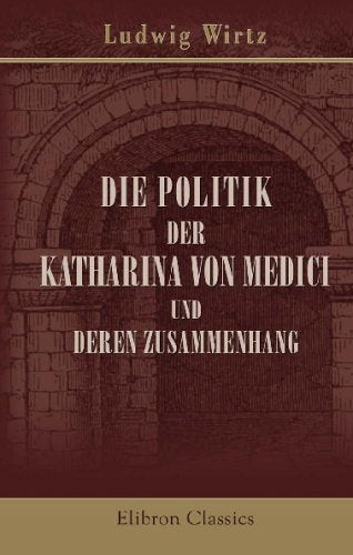 Die Politik der Katharina von Medici und deren Zusammenhang Foreign Languages ​​& Dictionaries