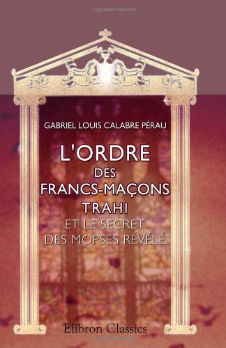 L'Ordre des francs-maçons trahi, et le Secret des Mopses révélé book