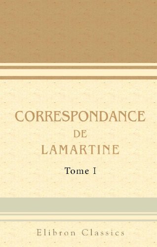Correspondance de Lamartine: Publiée par Mme Valentine de Lamartine. Tome 1 (1807-1812) book