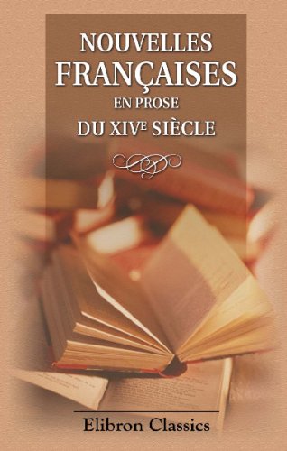 Nouvelles françaises en prose du XIVe siècle: Publiées d'après les manuscrits avec une introduction et des notes par MM. L. Moland et C. d'Héricault book