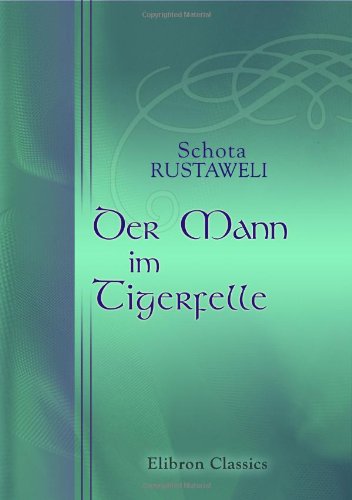 Der Mann im Tigerfelle: Von Schota Rustaweli. Aus dem Georgischen übersetzt von Arthur Leist Poetry