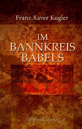 Im Bannkreis Babels: Panbabylonistische Konstruktionen und Religionsgeschichtliche Tatsachen Philosophy
