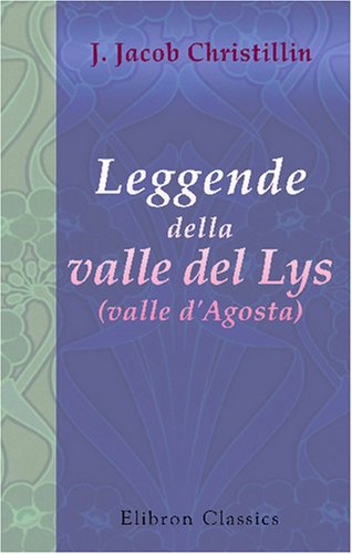 Leggende della valle del Lys (valle d'Agosta): Versione italiana di C. Coggiola. Con prefazione di Antonio Fogazzaro book
