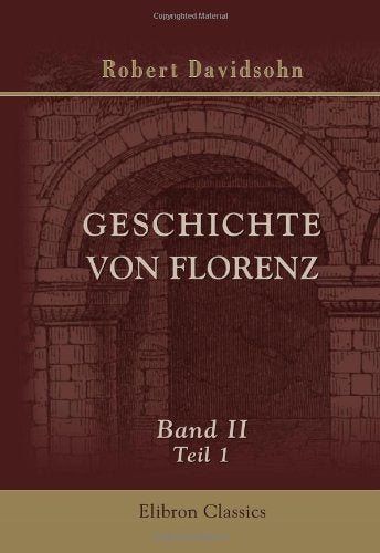 Geschichte von Florenz: Band II. Guelfen und Ghibellinen. Teil 1. Staufische Kämpfe Politics & History