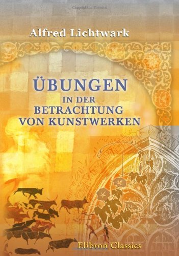 Übungen in der Betrachtung von Kunstwerken: Nach Versuchen mit einer Schulklasse herausgegeben von der Lehrervereinigung zur Pflege der künstlerischen Bildung Film, Art & Culture