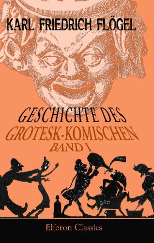 Geschichte des Grotesk-Komischen: Ein Beitrag zur Geschichte der Menschheit. Band I Film, Art & Culture