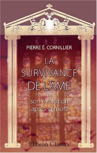 La survivance de l'âme et son évolution après la mort: Comptes rendus d'expériences. Deuxième édition revue book