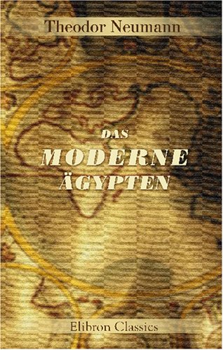 Das moderne Ägypten: Mit besonderer Rücksicht auf Handel und Volkswirtschaft book