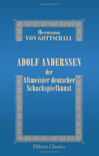 Adolf Anderssen der Altmeister deutscher Schachspielkunst Science