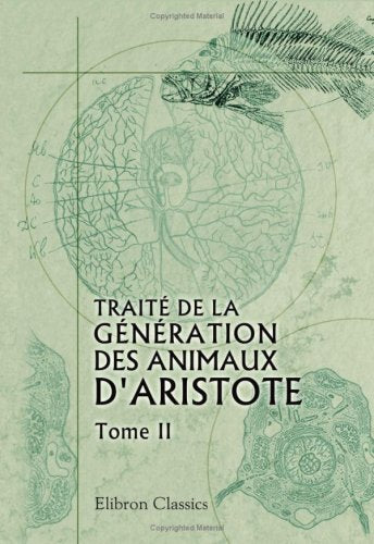 Traité de la génération des animaux d'Aristote: Traduit en français pour la première fois et accompagné de notes perpétuelles par J. Barthélemy-Saint Hilaire. Tome 2 book