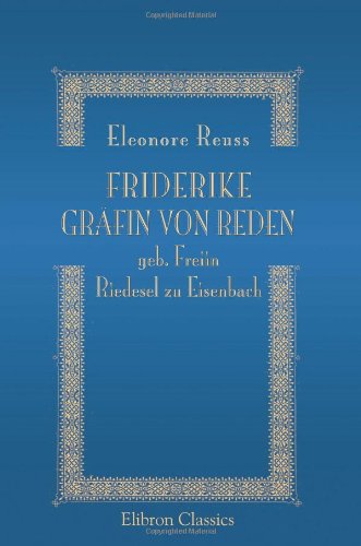 Friderike Gräfin von Reden geb. Freiin Riedesel zu Eisenbach: Ein Lebensbild nach Briefen und Tagenbüchern von Eleonore Fürstin Reuss Science