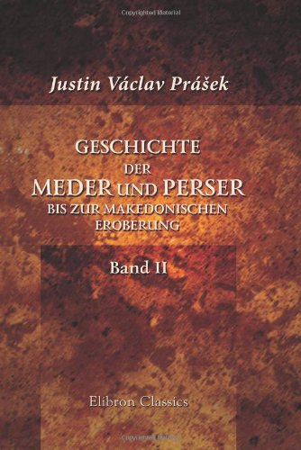 Geschichte der Meder und Perser bis zur makedonischen Eroberung: Band II. Die Blütezeit und der Verfall des Reiches der Achämeniden Philosophy