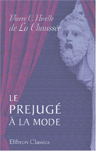 Le prejugé à la mode: Comédie en vers et en cinq actes Drama