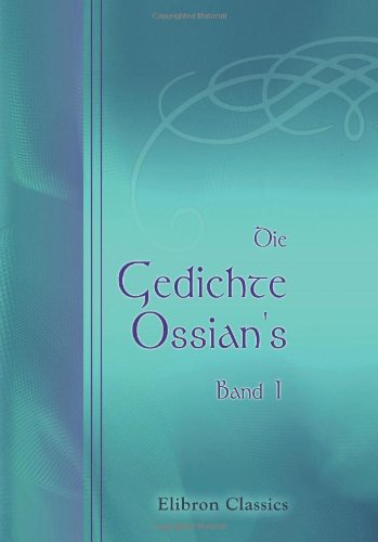 Die Gedichte Ossian's: Aus dem Gaelischen von Christian Wilhelm Ahlwardt. Band 1 Poetry