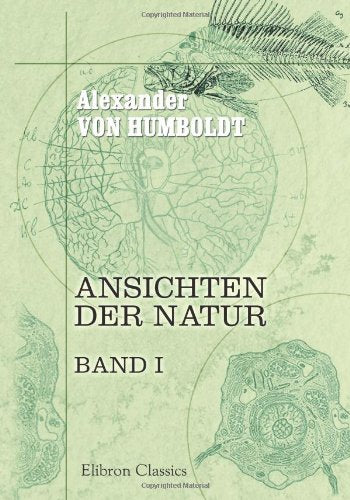 Ansichten der Natur: Mit wissenschaftlichen Erläuterungen. Band I Natural Sciences
