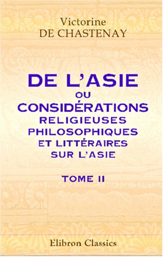 De l'Asie, ou Considérations religieuses, philosophiques et littéraires sur l'Asie: Tome 2 Politics & History
