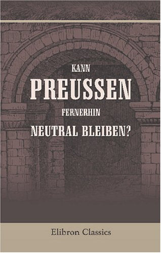 Kann Preussen fernerhin neutral bleiben? Politics & History