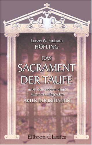 Das Sacrament der Taufe nebst den anderen damit zusammenhängenden Akten der Initiation Religion & Esotericism