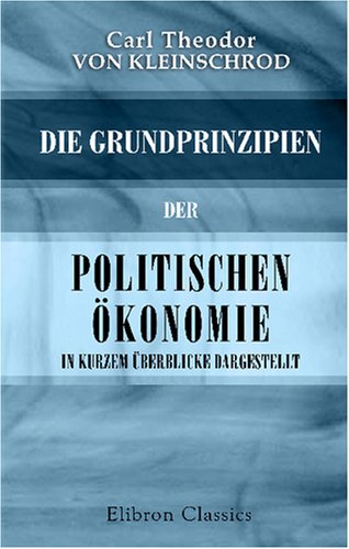 Die Grundprinzipien der politischen Ökonomie in kurzem Überblicke dargestellt Geology & Geography