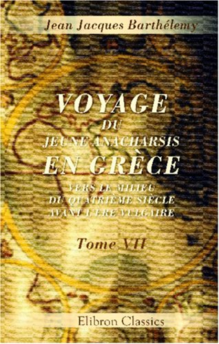 Voyage du jeune Anacharsis en Grèce, vers le milieu du quatrième siècle avant l'ère vulgaire: Tome 7 Politics & History