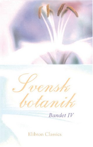 Svensk botanik: Utgifven af J. W. Palmstruch, med text författad af C. Quensel. Bandet 4 Natural Sciences