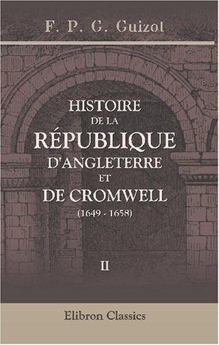Histoire de la république d'Angleterre et de Cromwell (1649 - 1658): Tome 2 Politics & History