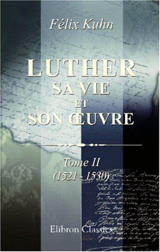 Luther. Sa vie et son œuvre: Tome 2 (1521 - 1530) Religion & Esotericism