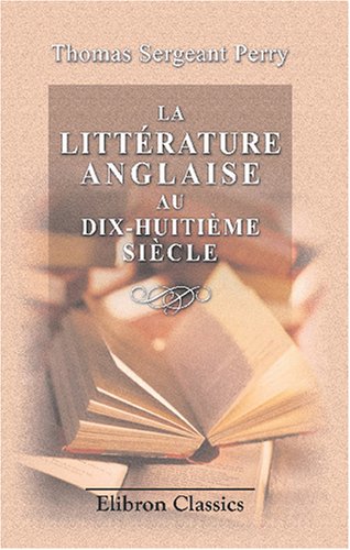 La littérature anglaise au dix-huitième siècle: Traduit et adapté de l'anglais par L. Lemarquis Contemporary literature