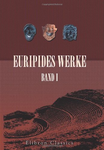 Euripides Werke: Band I. Hippolytos; Hekabe; Helena; Die Phönikerinnen; Medeia; Orestes Drama