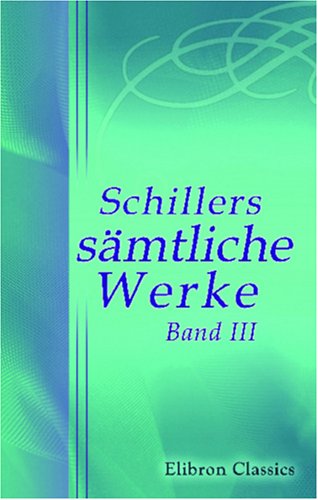 Schillers sämtliche Werke: Band III. Metrische Übersetzungen. Don Carlos, Infant von Spanien Poetry