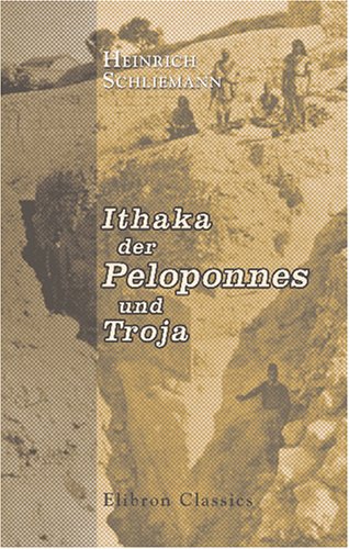 Ithaka der Peloponnes und Troja: Archäologische Forschungen Social Sciences