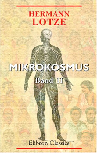 Mikrokosmus: Ideen zur Naturgeschichte und Geschichte der Menschheit. Versuch einer Anthropologie. Band II. Der Mensch. Der Geist. Der Weltlauf Social Sciences